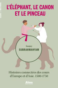 L'éléphant, le canon et le pinceau : histoires connectées des cours d'Europe et d'Asie 1500-1750