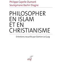 Philosopher en islam et en christianisme : Entretiens recueillis par Damien Le Guay